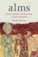 Alms Charity, Reward, and Atonement in Early Christianity