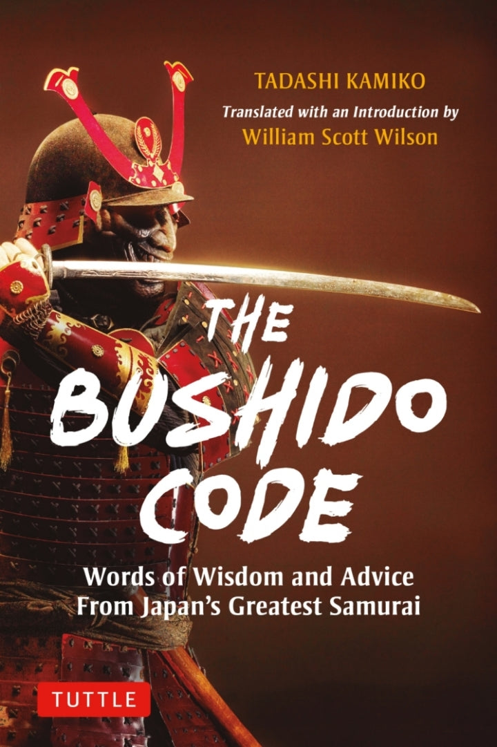 Bushido Code Words of Wisdom from Japan's Greatest Samurai