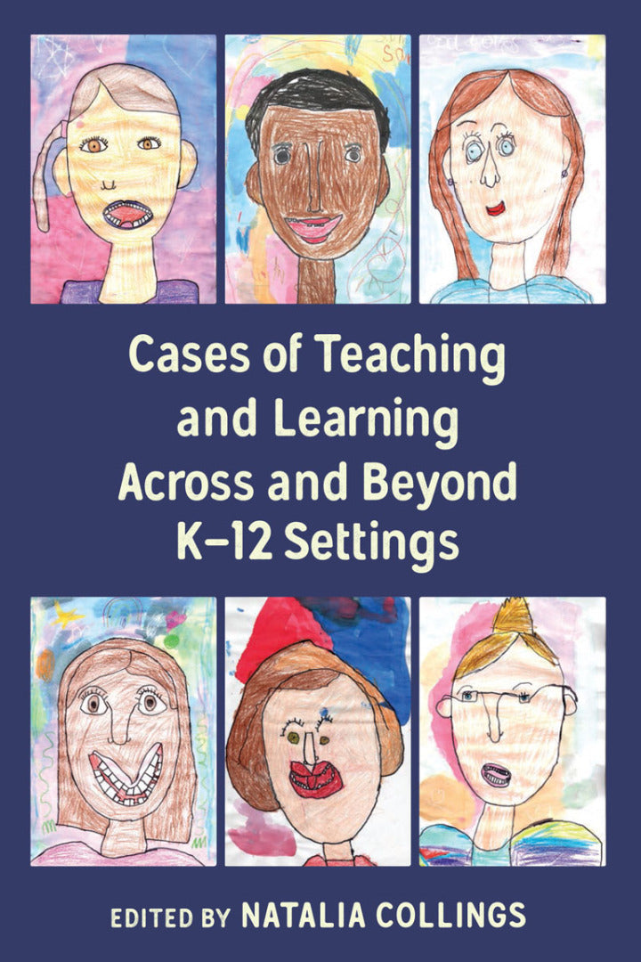 Cases of Teaching and Learning Across and Beyond K–12 Settings 1st Edition