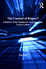 The Counsel of Rogues? 1st Edition A Defence of the Standard Conception of the Lawyer's Role